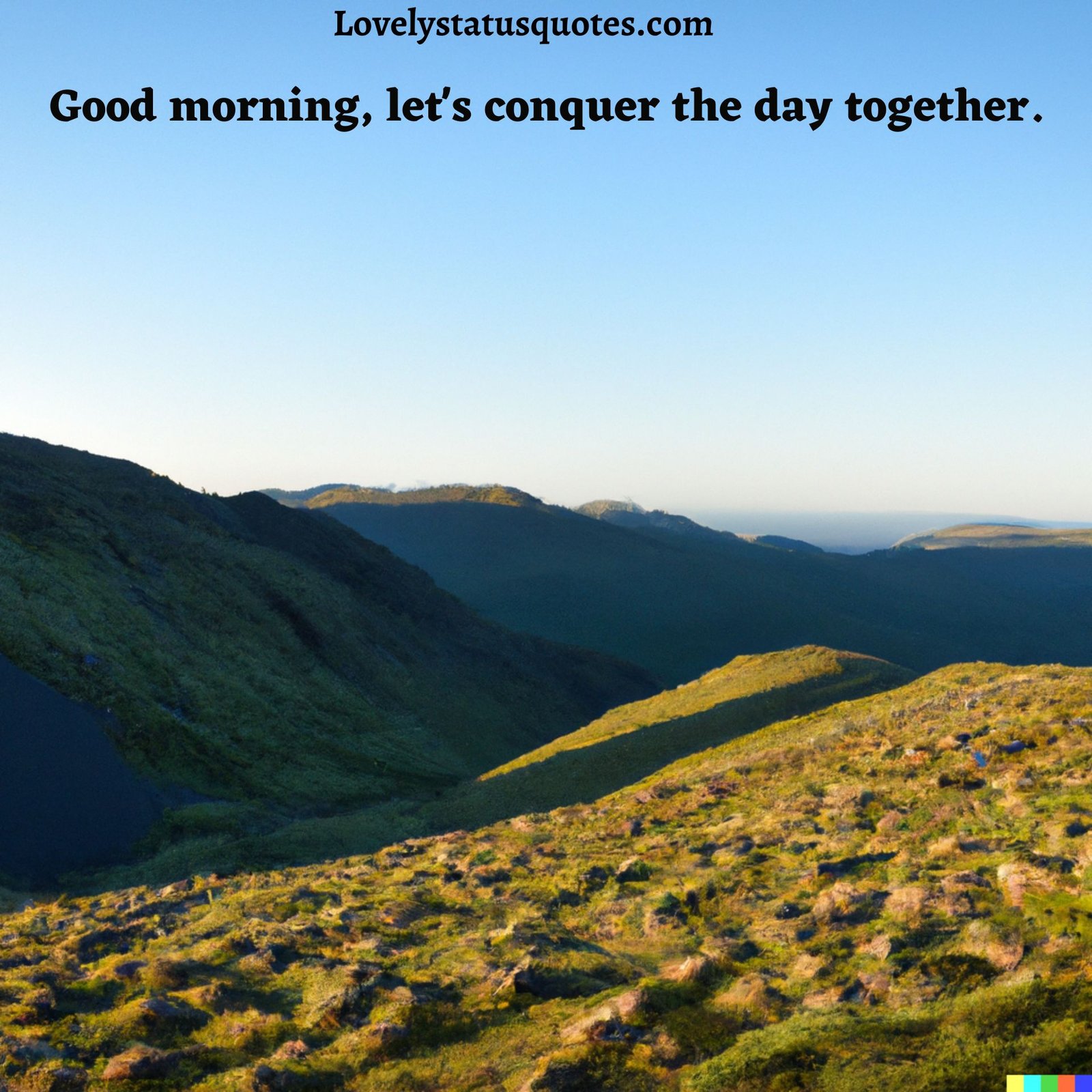 Good Morning let's conquer the day together.
